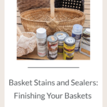 Handwoven baskets in three different hues, light, medium and dark. Cans of stains and sealers.