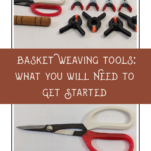 Basket Weaving Tools: What You Need to Get Started